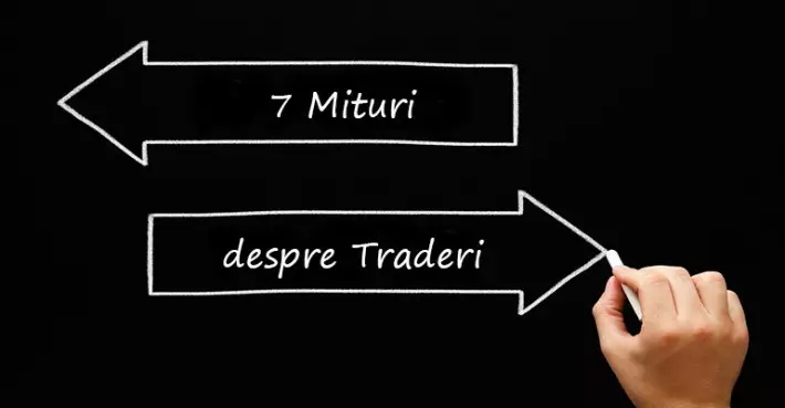 7 mituri despre traderi