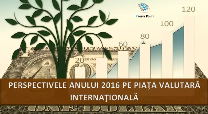 Perspectivele anului 2016 pe piaţa valutară internaţională