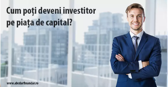 Cum poți deveni investitor pe piața de capital?