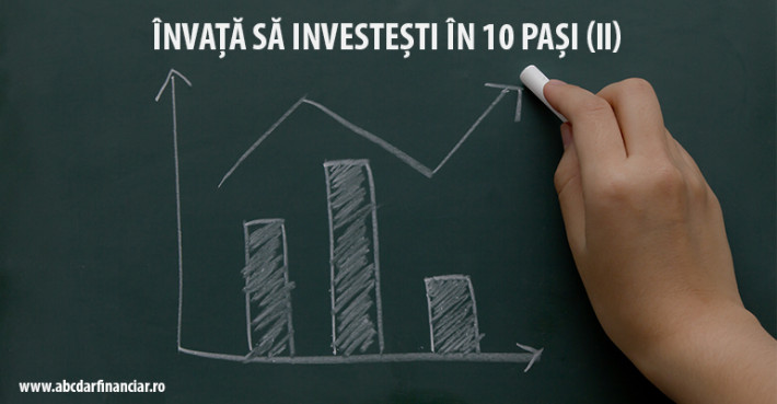 Învață să investești în 10 pași (II)