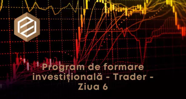 Program de formare investițională - Trader - Ziua 6