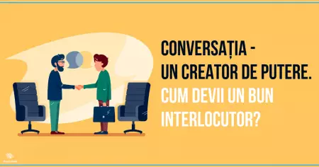 Conversația – un creator de putere. Cum devii un bun interlocutor?