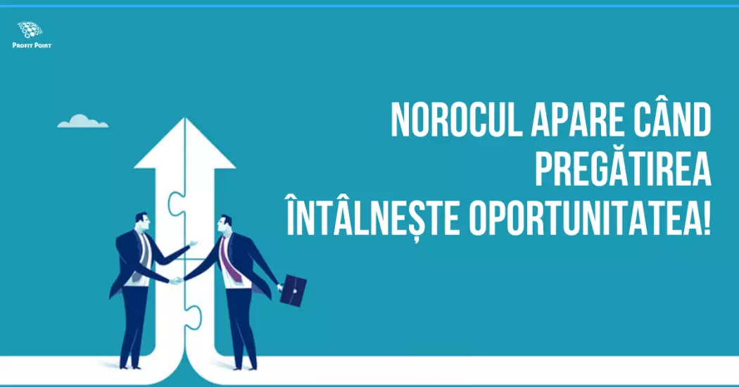 Norocul apare când pregătirea întâlnește oportunitatea!