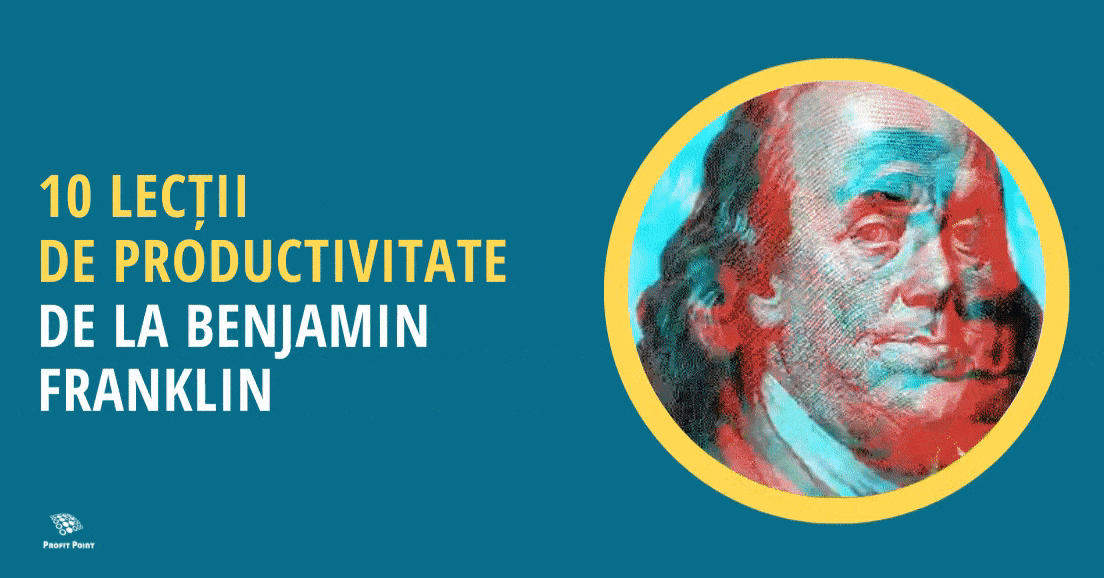 10 lecții de productivitate de la Benjamin Franklin