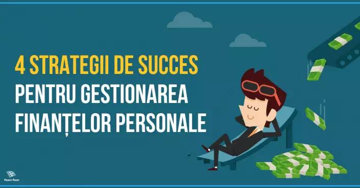 Gestionare finanțe personale: 4 strategii de succes 