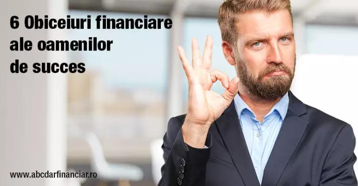 6 Obiceiuri financiare ale oamenilor de succes